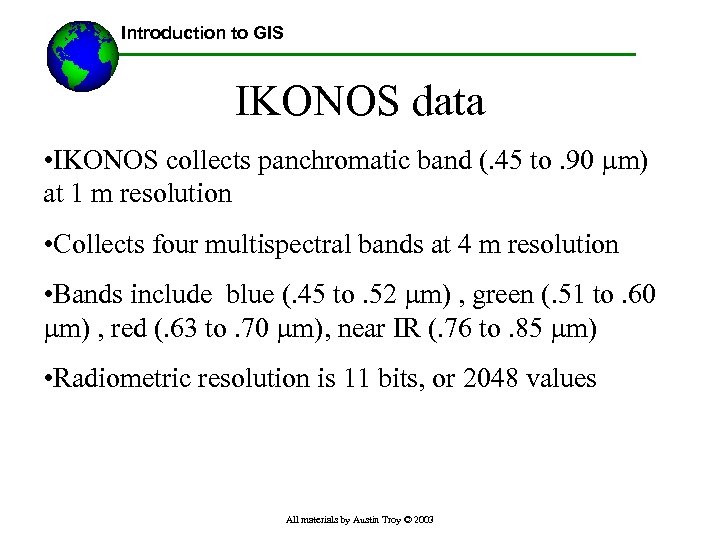 Introduction to GIS IKONOS data • IKONOS collects panchromatic band (. 45 to. 90