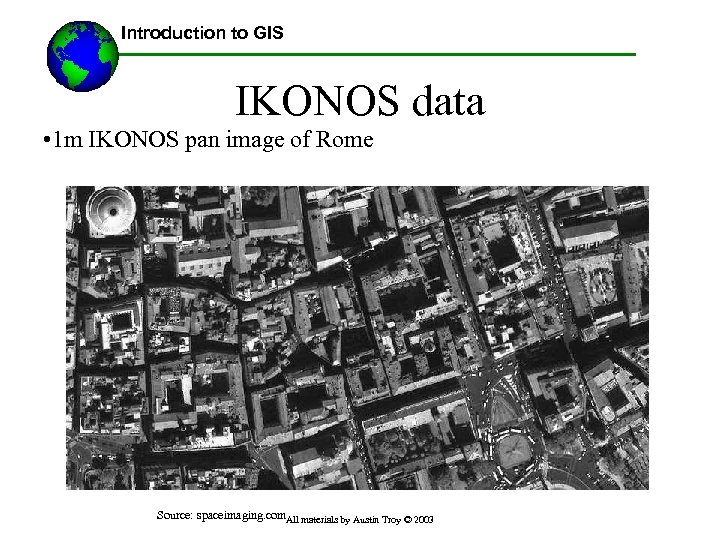 Introduction to GIS IKONOS data • 1 m IKONOS pan image of Rome Source: