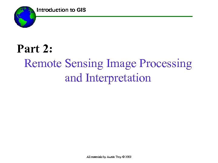 ------Using GIS-- Introduction to GIS Part 2: Remote Sensing Image Processing and Interpretation All