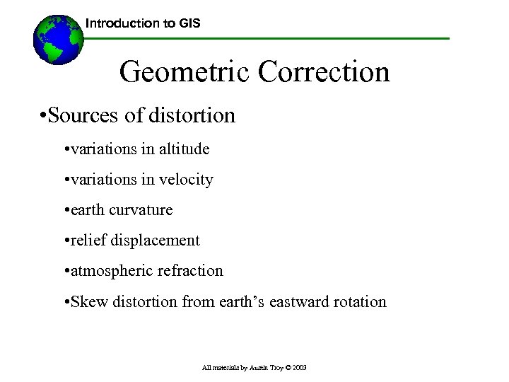 Introduction to GIS Geometric Correction • Sources of distortion • variations in altitude •