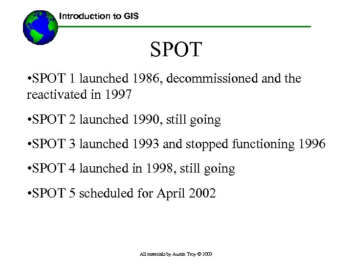 Introduction to GIS SPOT • SPOT 1 launched 1986, decommissioned and the reactivated in