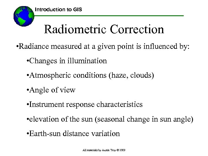 Introduction to GIS Radiometric Correction • Radiance measured at a given point is influenced