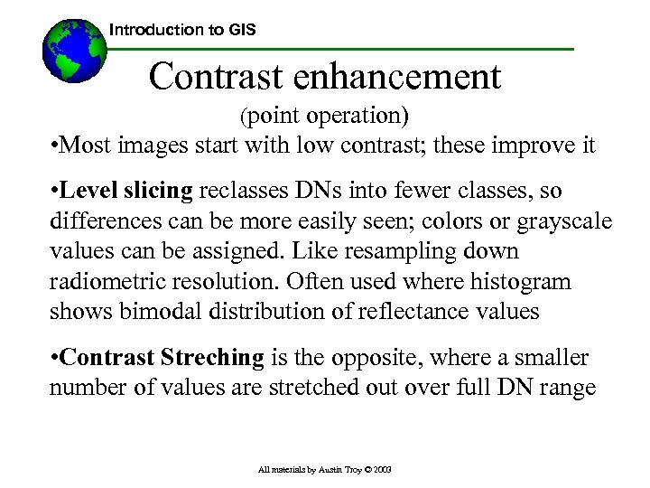 Introduction to GIS Contrast enhancement (point operation) • Most images start with low contrast;