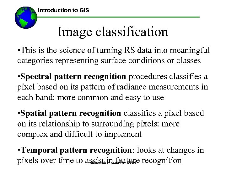 Introduction to GIS Image classification • This is the science of turning RS data