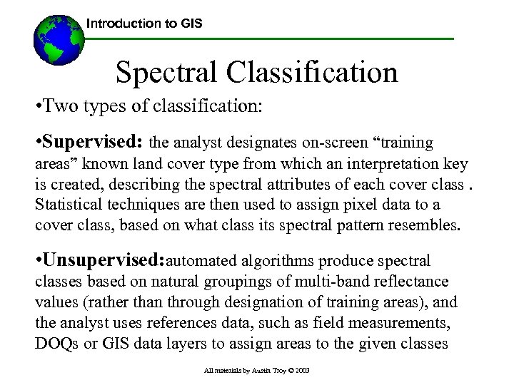 Introduction to GIS Spectral Classification • Two types of classification: • Supervised: the analyst