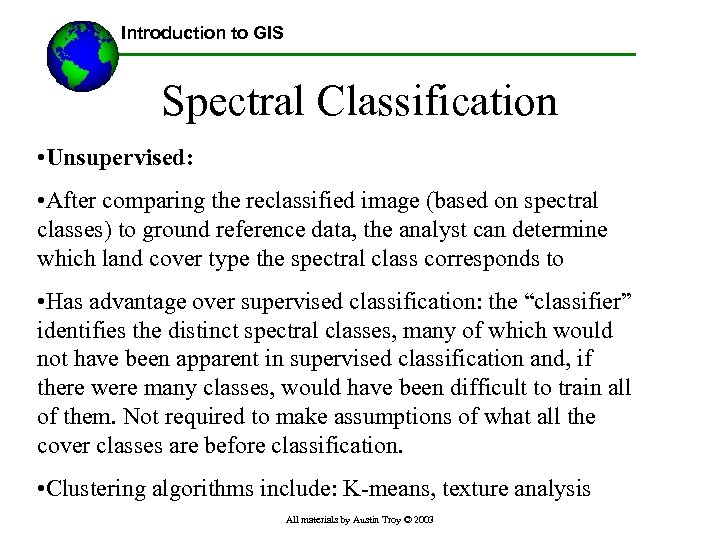 Introduction to GIS Spectral Classification • Unsupervised: • After comparing the reclassified image (based