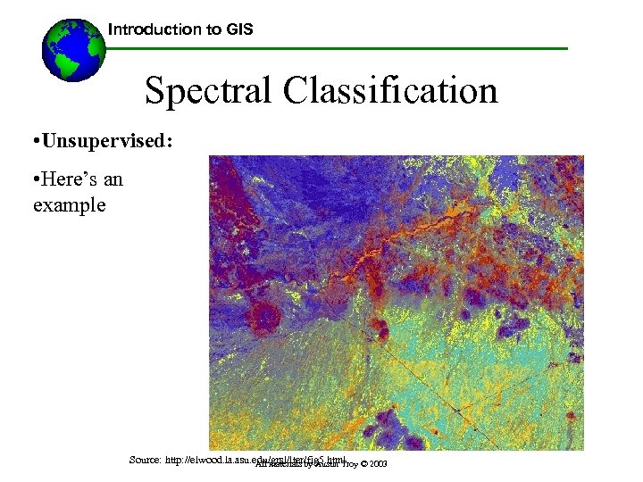 Introduction to GIS Spectral Classification • Unsupervised: • Here’s an example Source: http: //elwood.