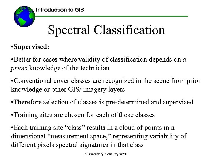 Introduction to GIS Spectral Classification • Supervised: • Better for cases where validity of