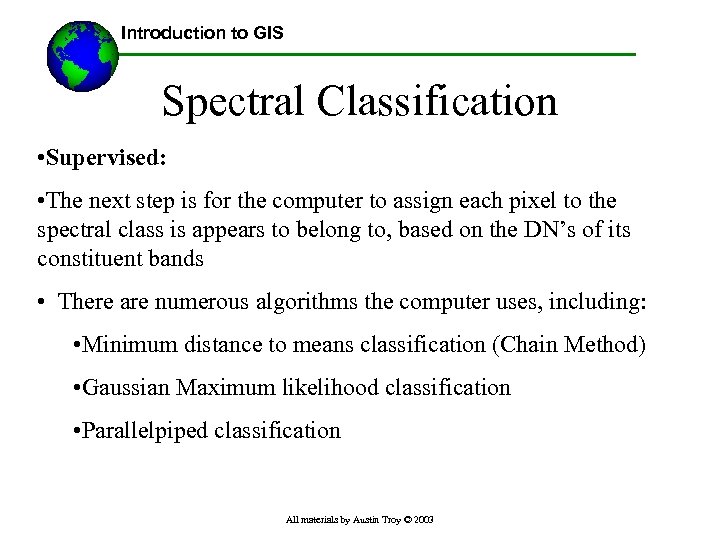 Introduction to GIS Spectral Classification • Supervised: • The next step is for the