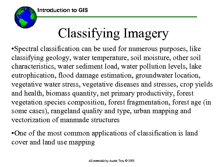 Introduction to GIS Classifying Imagery • Spectral classification can be used for numerous purposes,