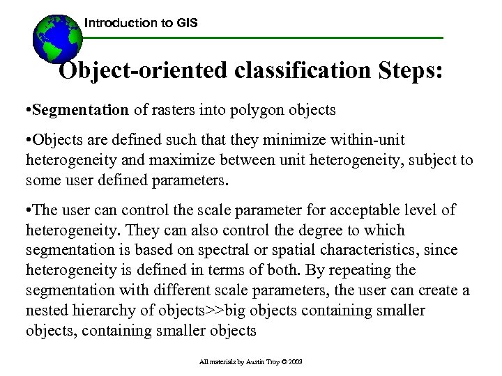 Introduction to GIS Object-oriented classification Steps: • Segmentation of rasters into polygon objects •