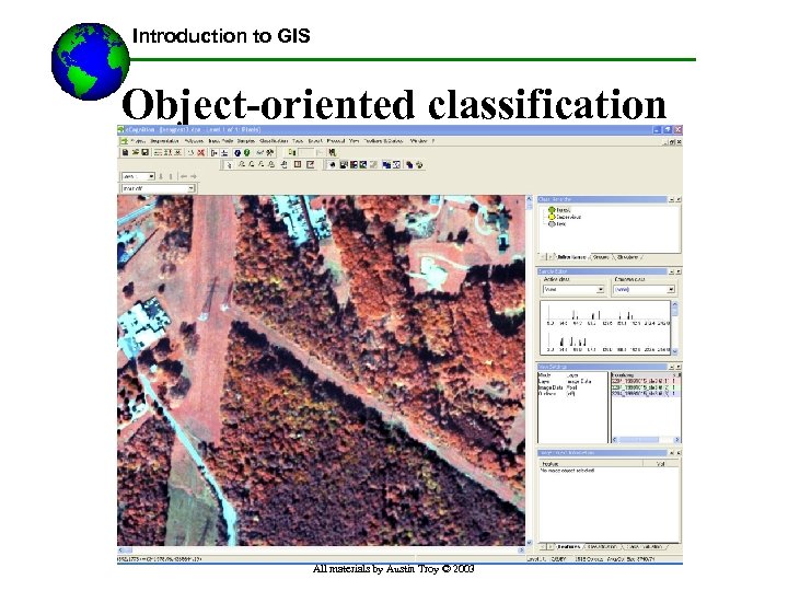 Introduction to GIS Object-oriented classification All materials by Austin Troy © 2003 