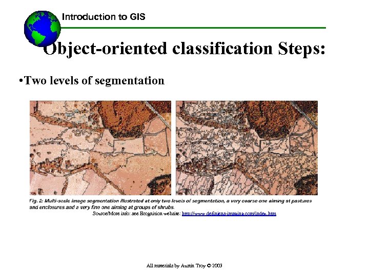 Introduction to GIS Object-oriented classification Steps: • Two levels of segmentation Source/More info: see