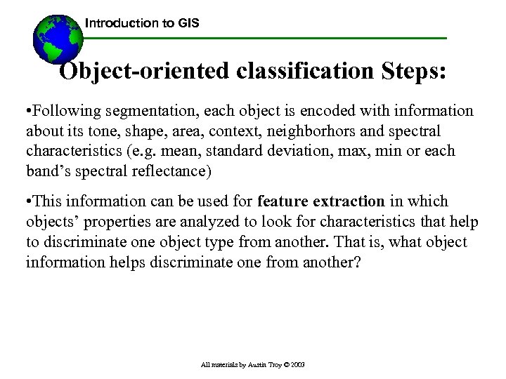 Introduction to GIS Object-oriented classification Steps: • Following segmentation, each object is encoded with