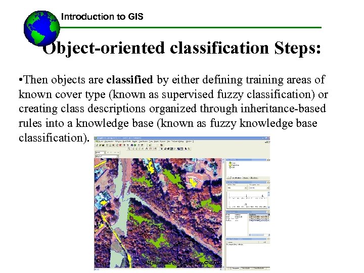 Introduction to GIS Object-oriented classification Steps: • Then objects are classified by either defining