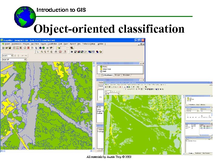 Introduction to GIS Object-oriented classification All materials by Austin Troy © 2003 