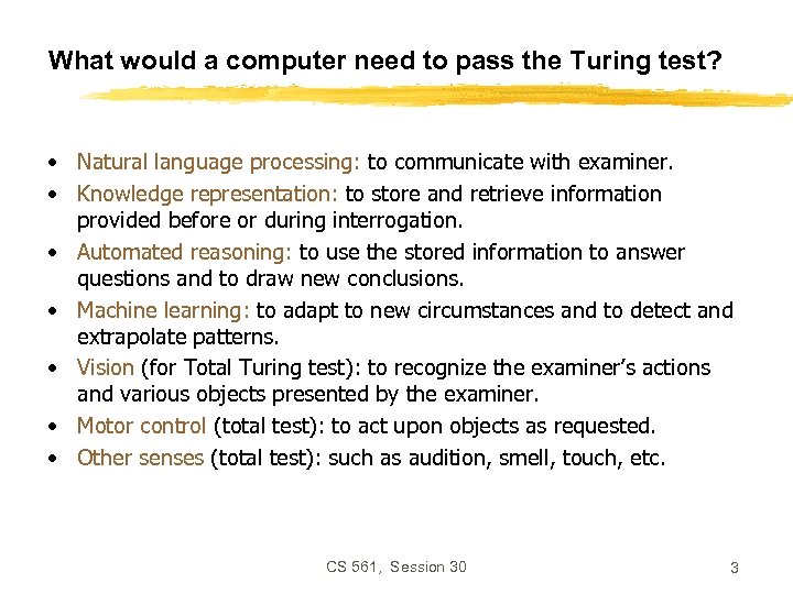 What would a computer need to pass the Turing test? • Natural language processing: