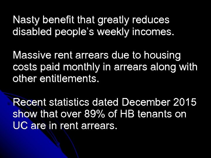 Nasty benefit that greatly reduces disabled people’s weekly incomes. Massive rent arrears due to