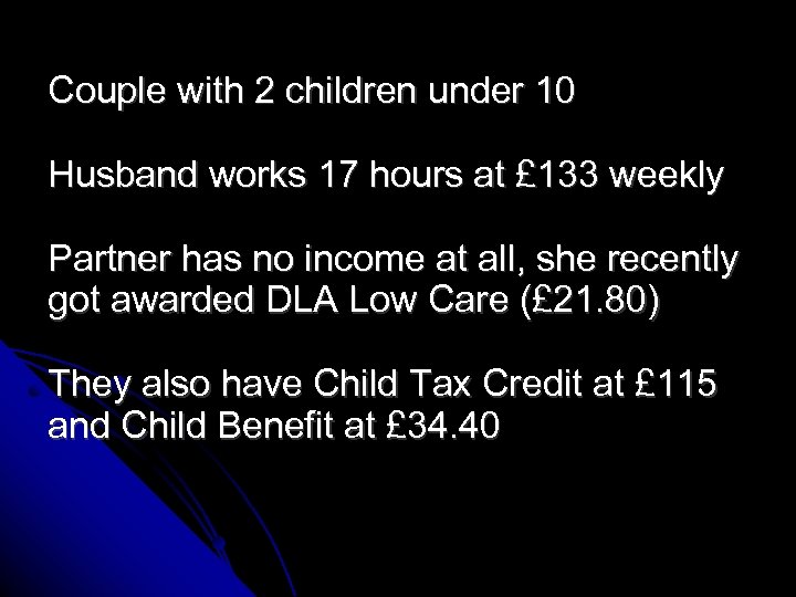 Couple with 2 children under 10 Husband works 17 hours at £ 133 weekly