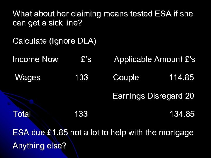 What about her claiming means tested ESA if she can get a sick line?