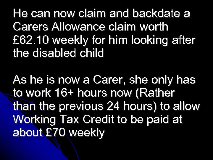 He can now claim and backdate a Carers Allowance claim worth £ 62. 10