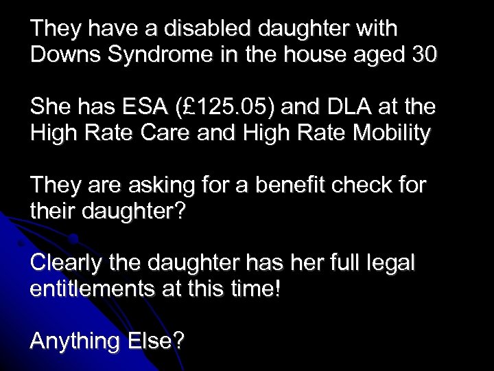 They have a disabled daughter with Downs Syndrome in the house aged 30 She