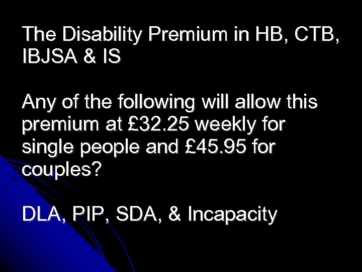 The Disability Premium in HB, CTB, IBJSA & IS Any of the following will