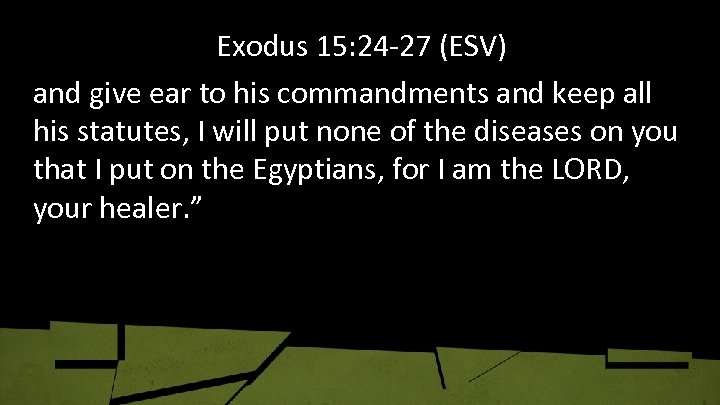 Exodus 15: 24 -27 (ESV) and give ear to his commandments and keep all