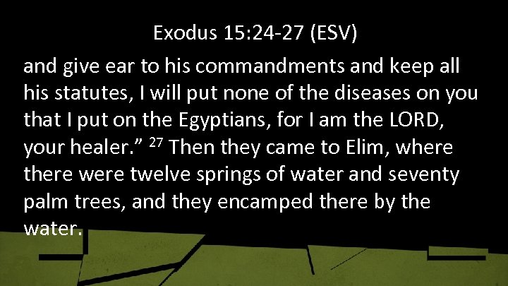 Exodus 15: 24 -27 (ESV) and give ear to his commandments and keep all