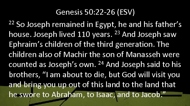 Genesis 50: 22 -26 (ESV) 22 So Joseph remained in Egypt, he and his