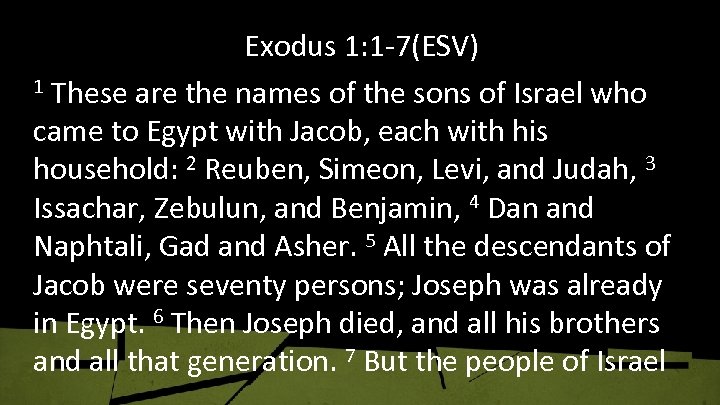 Exodus 1: 1 -7(ESV) 1 These are the names of the sons of Israel