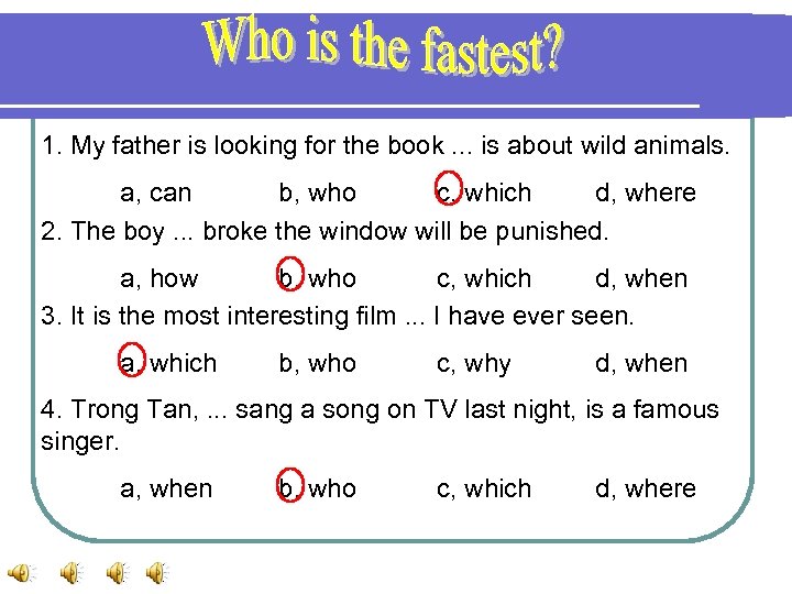 1. My father is looking for the book. . . is about wild animals.