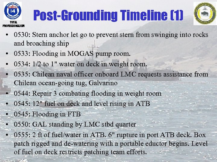 TOTAL PROFESSIONALISM Post-Grounding Timeline (1) • 0530: Stern anchor let go to prevent stern