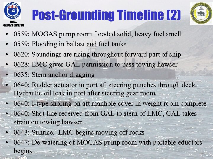 TOTAL PROFESSIONALISM • • • Post-Grounding Timeline (2) 0559: MOGAS pump room flooded solid,