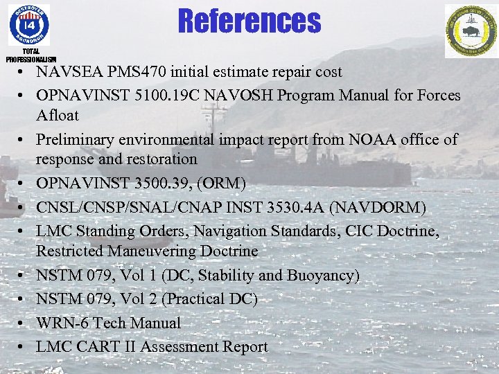 References TOTAL PROFESSIONALISM • NAVSEA PMS 470 initial estimate repair cost • OPNAVINST 5100.