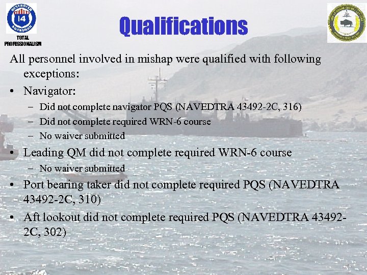 TOTAL PROFESSIONALISM Qualifications All personnel involved in mishap were qualified with following exceptions: •