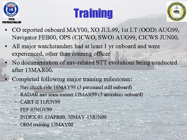 TOTAL PROFESSIONALISM Training • CO reported onboard MAY 00, XO JUL 99, 1 st