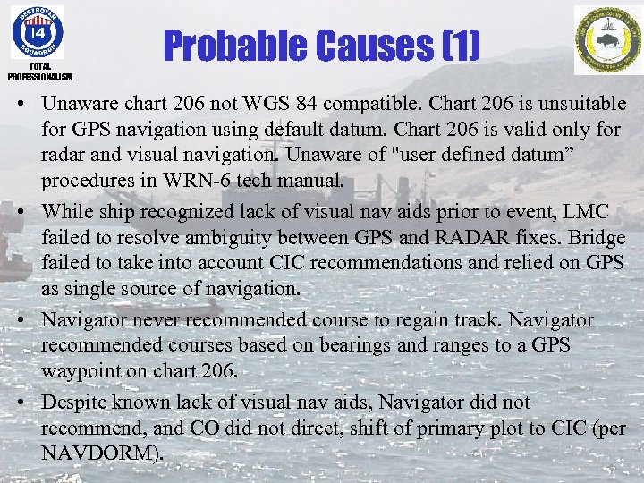 TOTAL PROFESSIONALISM Probable Causes (1) • Unaware chart 206 not WGS 84 compatible. Chart