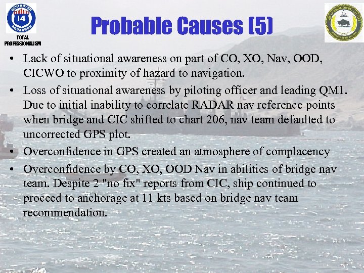 TOTAL PROFESSIONALISM Probable Causes (5) • Lack of situational awareness on part of CO,