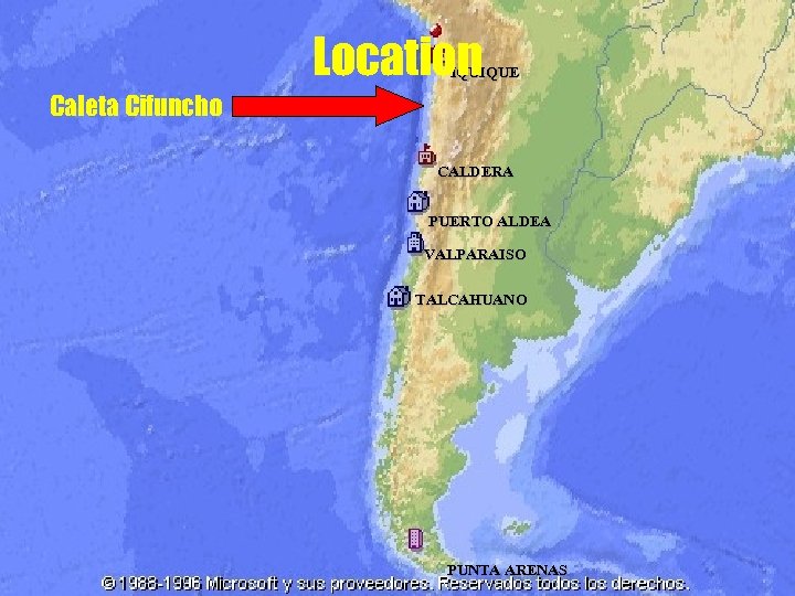 Location IQUIQUE Caleta Cifuncho CALDERA PUERTO ALDEA VALPARAISO TALCAHUANO PUNTA ARENAS 