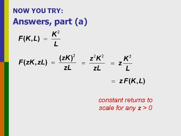 NOW YOU TRY: Answers, part (a) constant returns to scale for any z >