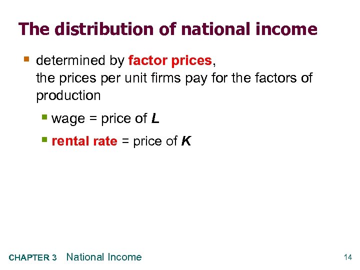 The distribution of national income § determined by factor prices, the prices per unit