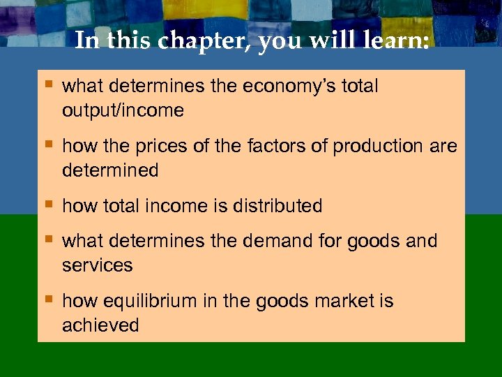 In this chapter, you will learn: § what determines the economy’s total output/income §