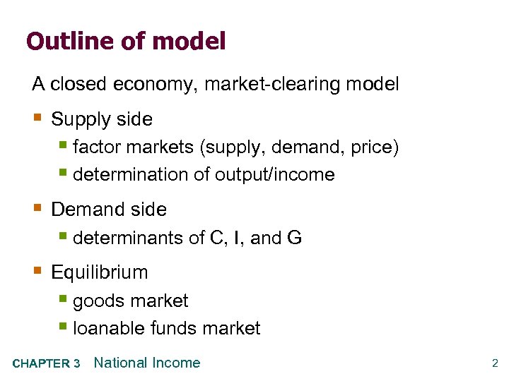 Outline of model A closed economy, market-clearing model § Supply side § factor markets