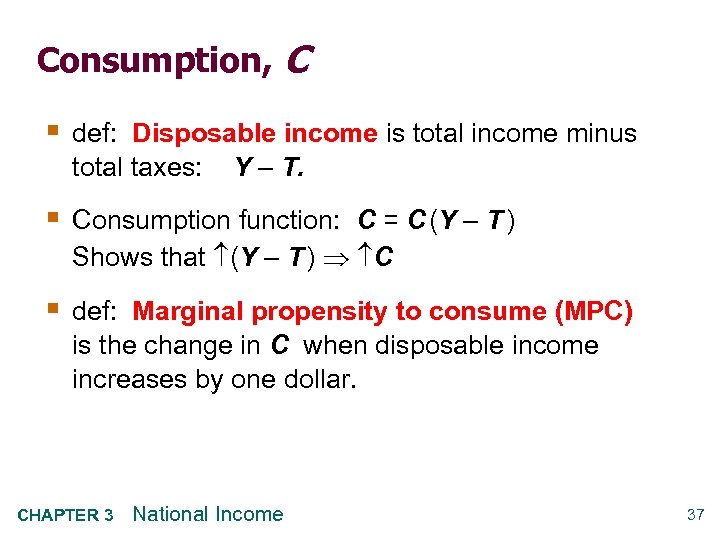 Consumption, C § def: Disposable income is total income minus total taxes: Y –