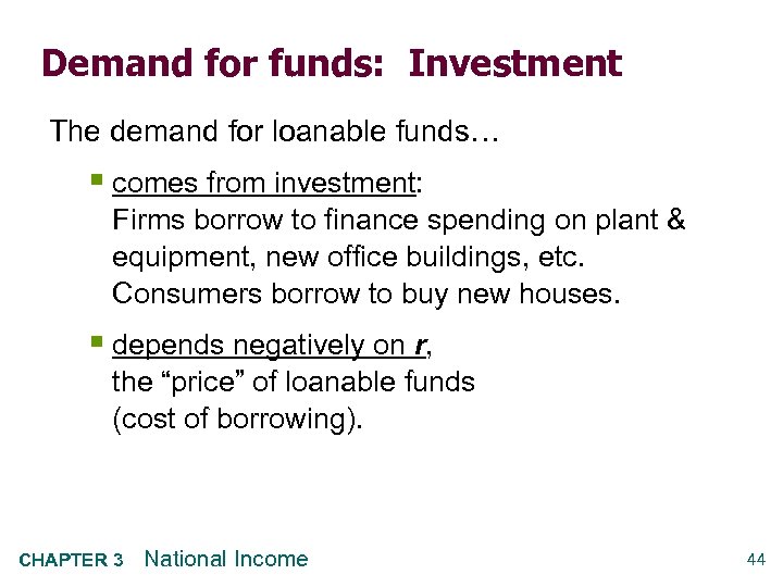 Demand for funds: Investment The demand for loanable funds… § comes from investment: Firms