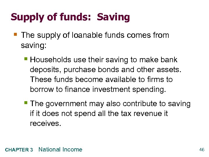 Supply of funds: Saving § The supply of loanable funds comes from saving: §