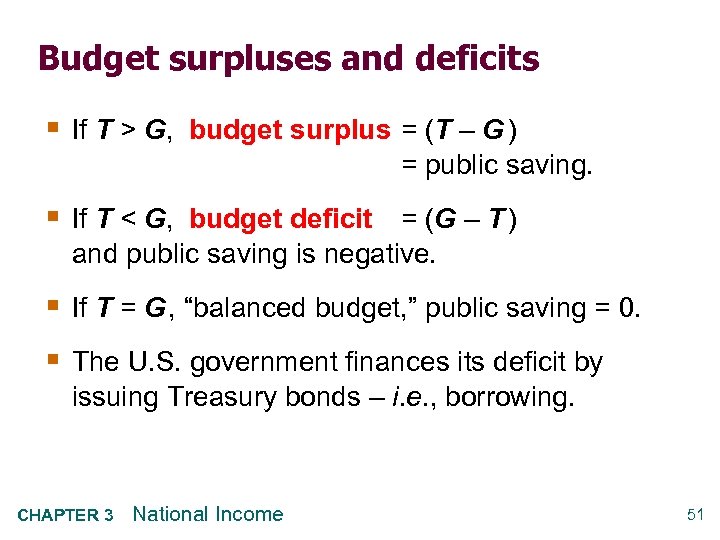 Budget surpluses and deficits § If T > G, budget surplus = (T –