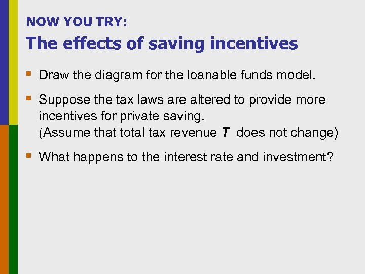 NOW YOU TRY: The effects of saving incentives § Draw the diagram for the