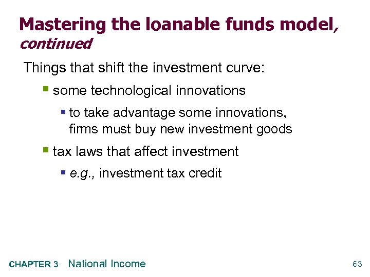 Mastering the loanable funds model, continued Things that shift the investment curve: § some